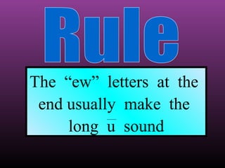 The “ew” letters at the
end usually make the
long u sound

 