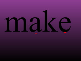 make

 