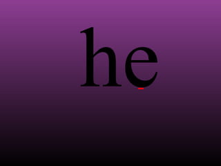 he

 