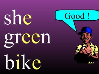 she
green
bike

Good !

 