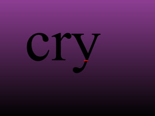 cry

 