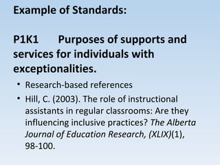 Example of Standards:  P1K1  Purposes of supports and services for individuals with exceptionalities. ,[object Object],[object Object]