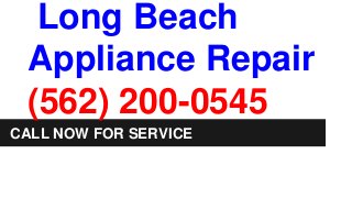 Long Beach
Appliance Repair
(562) 200-0545
CALL NOW FOR SERVICE
 