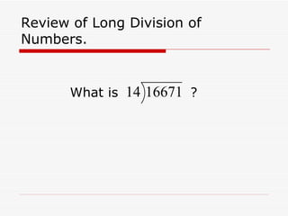 Review of Long Division of Numbers. What is  ?  