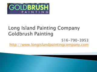 Long Island Painting CompanyGoldbrush Painting 516-790-3953http://www.longislandpaintingcompany.com 