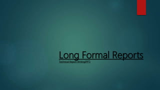 Long Formal ReportsTechnical Report Writing(PPT)
 