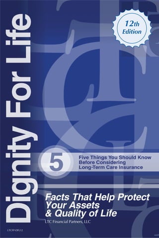 12th
                                                Edition




                  Facts That Help Protect
                  Your Assets
                  & Quality of Life
                  LTC Financial Partners, LLC
1
    LTCFP-DFL12
 
