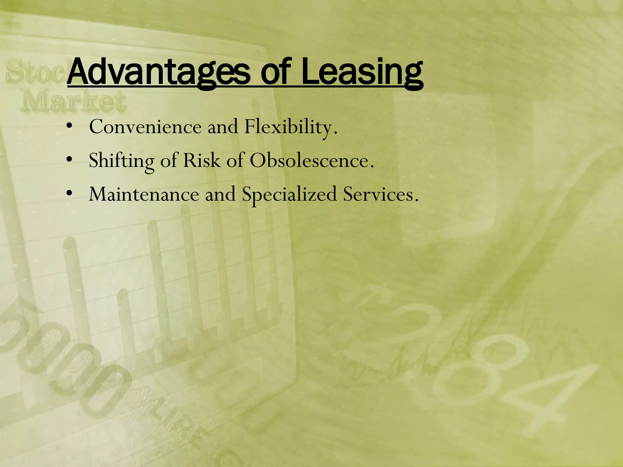 Advantages of Leasing Convenience and Flexibility. Shifting of Risk of Obsolescence. Maintenance and Specialized Services. 