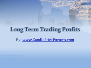 Long Term Trading Profits
By: www.CandleStickForums.com
 