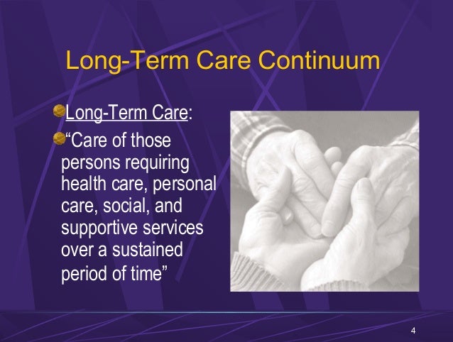 the continuum of long term care Long-term care (ltc) is a variety of services which help meet both the medical and non-medical needs of people with a chronic illness or disability who cannot. the continuum of long term care Long-term care (ltc) is a variety of services which help meet both the medical and non-medical needs of people with a chronic illness or disability who cannot.