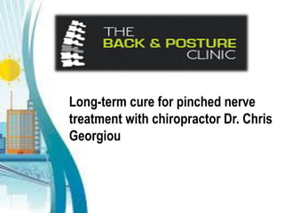 Long-term cure for pinched nerve
treatment with chiropractor Dr. Chris
Georgiou
 