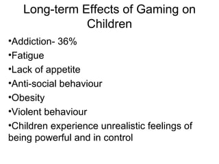 Long-term Effects of Gaming on Children ,[object Object],[object Object],[object Object],[object Object],[object Object],[object Object],[object Object]