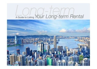 Long-term
A Guide to Listing Your Long-term Rental
RENTALSWORLDWIDE.COM	
  
STAY	
  .	
  LIVE	
  .	
  EXPLORE	
  
 