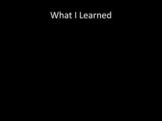 What I Learned
 