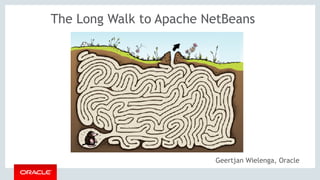 The Long Walk to Apache NetBeans
Geertjan Wielenga, Oracle
 