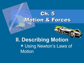 Ch. 5 Motion & Forces ,[object Object],[object Object]