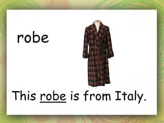 robe
This robe is from Italy.
 