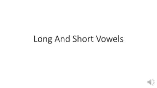 Long And Short Vowels
 