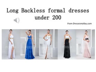 Long Backless formal dresses
under 200
From Dressesmallau.com
 
