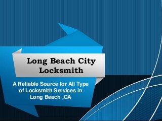 Long Beach City
Locksmith
A Reliable Source for All Type
of Locksmith Services in
Long Beach ,CA
 