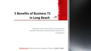 Welcome to the online home of the premier
               provider of business communication solutions in
                                                 Long Beach!




T1Rates.com Please click for our website or Please call 800.657.0698
 