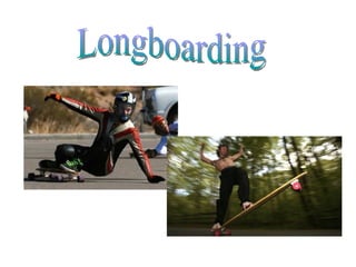 Longboarding 