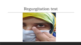 Regurgitation test
 