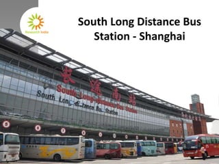South Long Distance Bus
Research India
                    Station - Shanghai
 