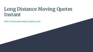 Long Distance Moving Quotes
Instant
https://www.usamovingcompanies.com
 
