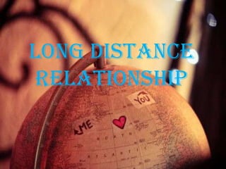 Long Distance
Relationship

 