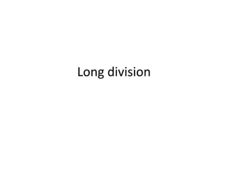 Long division

 