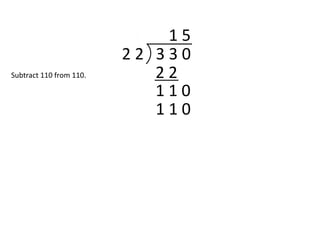2 2 3 3 0
1 5
2 2
1 1 0
1 1 0
Subtract 110 from 110.
 