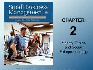 © 2020 Cengage Learning®. May not be scanned, copied or duplicated, or posted to a publicly accessible website, in whole or in part.
CHAPTER
2
Integrity, Ethics,
and Social
Entrepreneurship
 