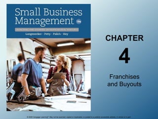 © 2020 Cengage Learning®. May not be scanned, copied or duplicated, or posted to a publicly accessible website, in whole or in part.
CHAPTER
4
Franchises
and Buyouts
 