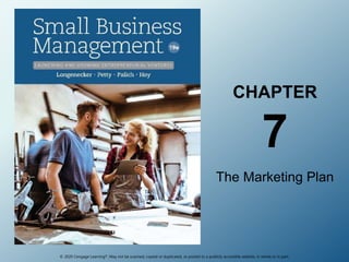 © 2020 Cengage Learning®. May not be scanned, copied or duplicated, or posted to a publicly accessible website, in whole or in part.
CHAPTER
7
The Marketing Plan
 