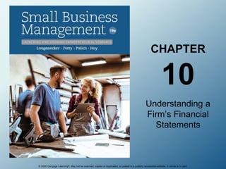 © 2020 Cengage Learning®. May not be scanned, copied or duplicated, or posted to a publicly accessible website, in whole or in part.
CHAPTER
10
Understanding a
Firm’s Financial
Statements
 