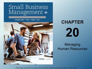 © 2020 Cengage Learning®. May not be scanned, copied or duplicated, or posted to a publicly accessible website, in whole or in part.
CHAPTER
20
Managing
Human Resources
 
