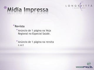 *

    * Revista
      * Anúncio de 1 página na Veja
       Regional no Especial Saúde.


      * Anúncio de 1 página na revsita
       c.a.t
 