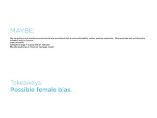 YES:
Scenic and limited time and duration
Exercise, view, and company could be interesting
I like hiking as long as it is a trail that has varying degrees.
Good experience. Attend the Golden Gate Bridge's 50 yr anniversary walk across the bridge but it was too crowded. Couldn't walk across.
meet people
Sounds like fun
I like hiking and there is no mention of meeting new people so it takes the pressure off.
Sounds interest
If my schedule allowed, it would be fun to walk on the Golden Gate Bridge.




Takeaways:
Interested in the novelty of the activity itself.
 