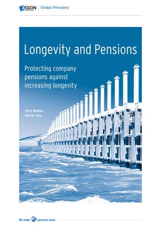 Longevity and Pensions
Protecting company
pensions against
increasing longevity


Chris Madsen
Martijn Tans
 