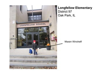 Longfellow Elementary
District 97
Oak Park, IL




    Maxen Winchell!
 