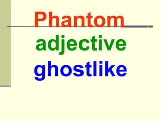 Phantom ghostlike adjective 