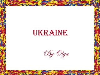 UKRAINE   By Olga 