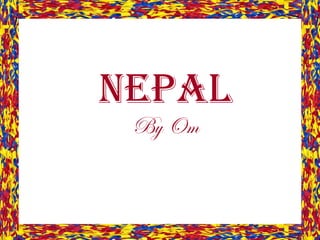 NEPAL By Om 
