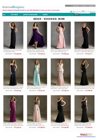 Welcome!

Sign In/Up | Checkout | Contact Us

Discount designer bridesmaid dresses for sale. FREE SHIPPING on orders over $99, to all countries

Favorites(0) or code
Shopping Cart(0)
Product name
ALL

|

FEATURED

|

LENGTH & NECKLINE
Prev

Strapless Floor Length Sheath Black
Long Bridesmaid Dress
US$ 288.00

US$ 159.00

Junoesque Lace Sw eetheart Strapless
Floor Length A-line Bridesmaid Dress
US$ 314.00

US$ 160.55

Purple Chiffon Removable Cap Sleeve
Long Keyhole Back Draped Bridesmaid
Dress
US$ 312.00 US$ 152.10

|
1

2

FABRIC
3

4

5

High-low Chiffon Strapless Purple
Sleeveless A-line Bridesmaid Dress

Search
6

7

8

9 ... 24

Next

Chiffon Pink Strapless Sw eetheart
Floor Length Split A-line Long
Bridesmaid Dress
US$ 310.00 US$ 160.55

Mature Black Sleeveless Draped Scoop
Neck Floor Length Fitted Bridesmaid
Dress
US$ 313.00 US$ 157.17

Lace V-neck Sleeveless Modified A-line
Long Black Bridesmaid Dress w ith Sash

US$ 151.20

Strapless Sw eetheart Peplum Lace
Bodice Floor Length A-line Blush
Bridesmaid Dress
US$ 321.00 US$ 163.76

Tw o-tone Black Lace Bodice
Sw eetheart Strapless A-line Long
Bridesmaid Dress
US$ 349.00 US$ 189.00

Lace One Shoulder Peplum Floor
Length Slim A-line Black Bridesmaid
Dress
US$ 325.00 US$ 164.68

One Shoulder Peplum Sleeveless
Modified A-line Black Stain Long
Bridesmaid Dress
US$ 305.00 US$ 169.00

US$ 304.00

US$ 156.75

Chiffon Mint Strapless Floor Length Aline Long Bridesmaid Dress
US$ 305.00

US$ 332.00

US$ 168.26

converted by Web2PDFConvert.com

 