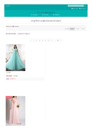 $ USD  product name or code 
 Sign Up/In  My Cart( 0 )
BY COLORS BY STYLES BY FABRICS
Long Floor Length Dresses & Gowns
You have chosen: Long/Floor Length 
We found 659 results.
Sort By Default Price  Price 
« 1 2 3 4 5 6 7 ... 24 »
(1H122)
 1 review
$441 $269.00
60% OFF
 