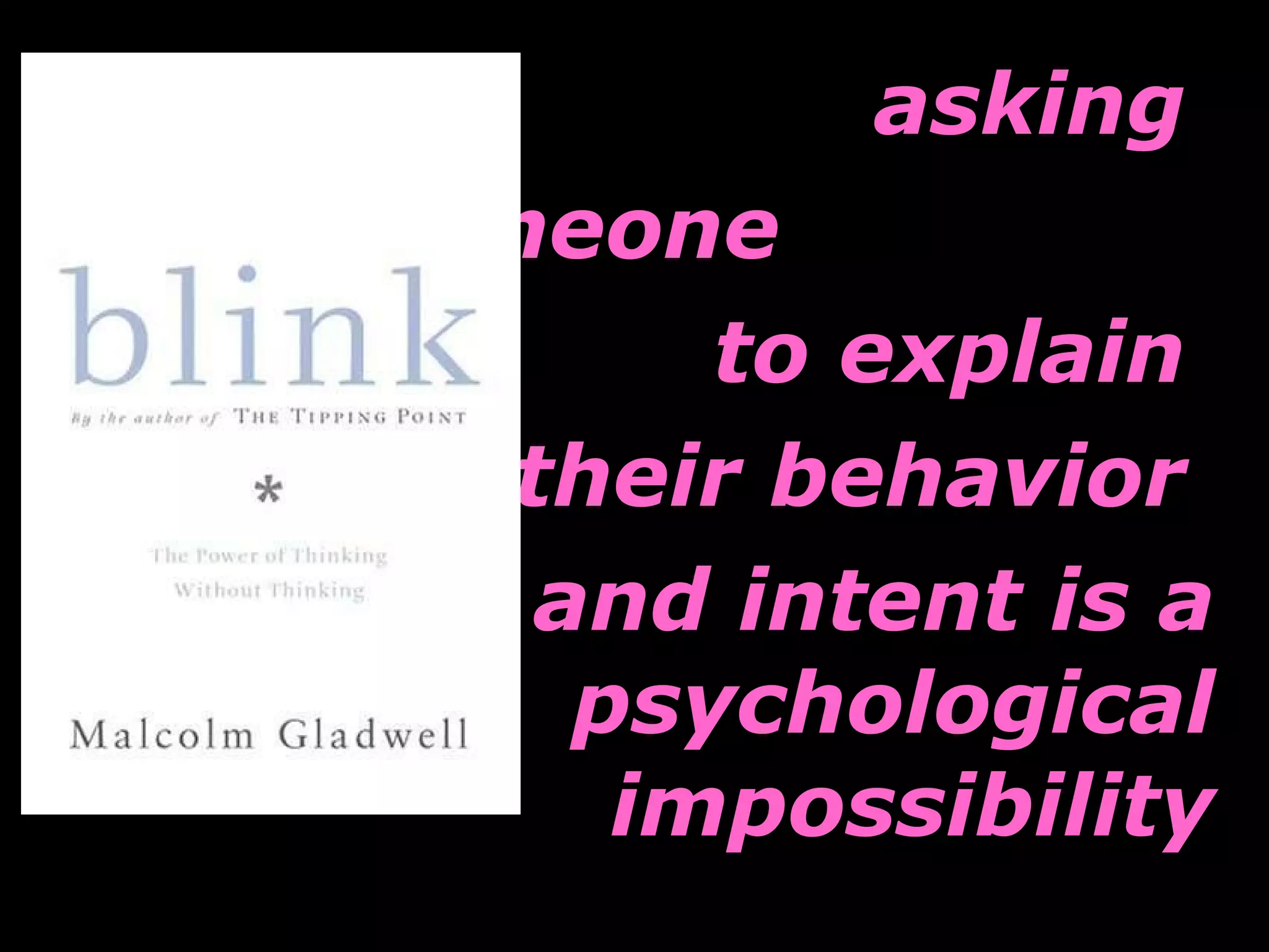 asking  someone  to explain  their behavior  and intent is a psychological impossibility 