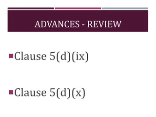 ADVANCES - REVIEW
Clause 5(d)(ix)
Clause 5(d)(x)
 