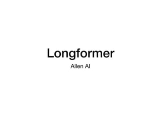 Longformer
Allen AI
 