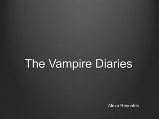 The Vampire Diaries
Alexa Reynolds
 